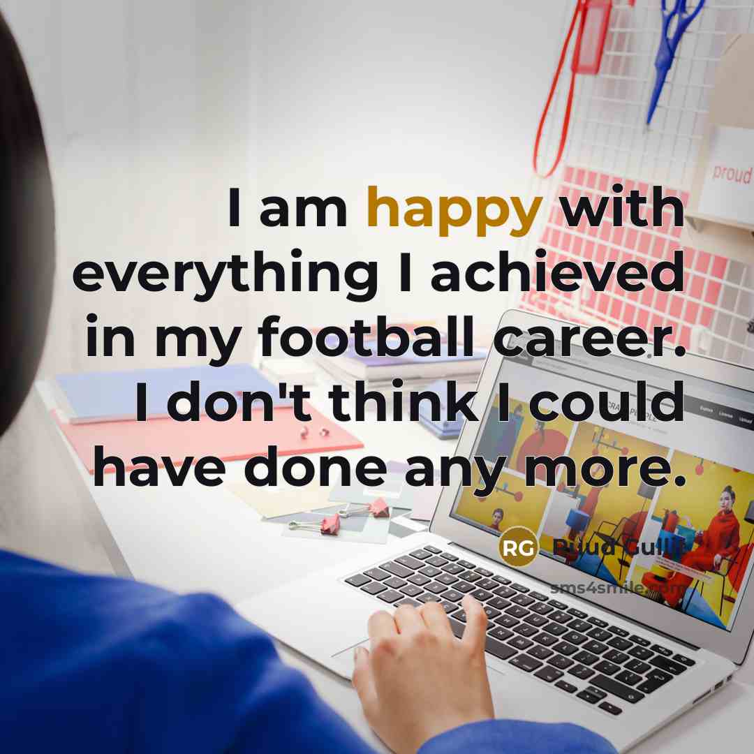 “I am happy with everything I achieved in my football…” quote by Ruud Gullit