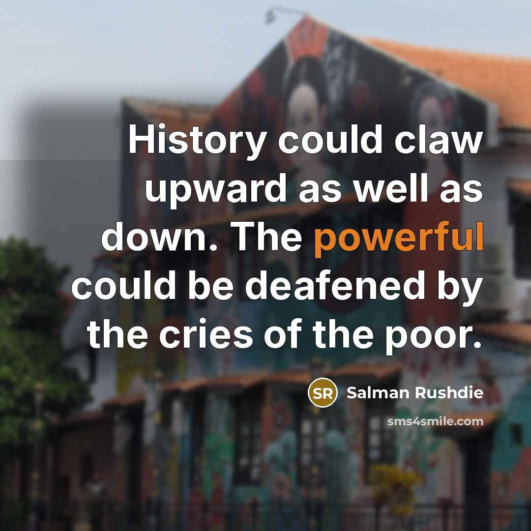 “History could claw upward as well as down. The powerful…” quote by Salman Rushdie