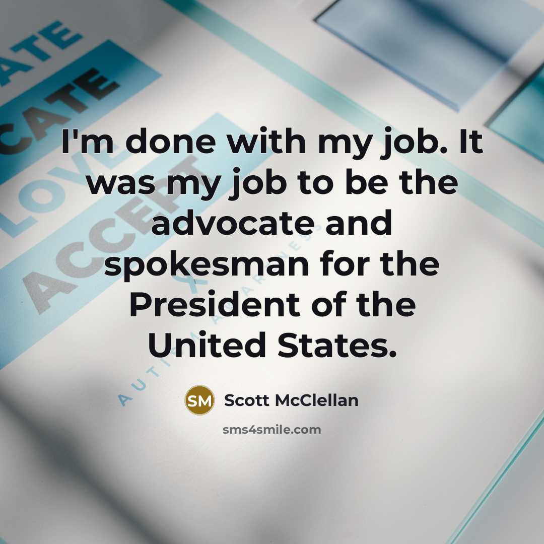 “I'm done with my job. It was my job to…” quote by Scott McClellan