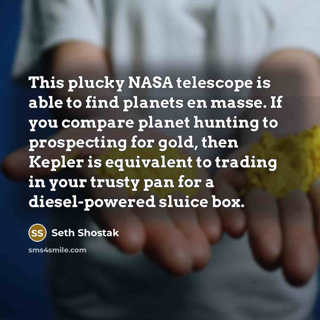 “This plucky NASA telescope is able to find planets en…” quote by Seth Shostak