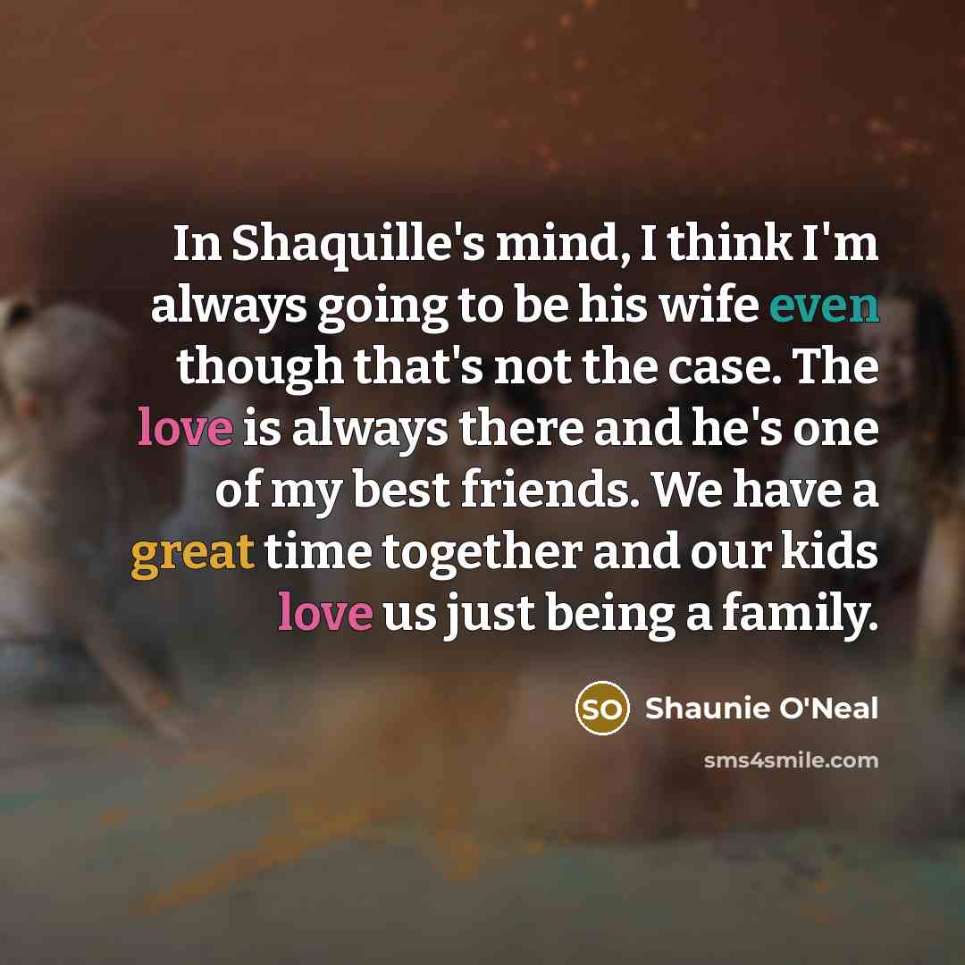 “In Shaquille's mind, I think I'm always going to be…” quote by Shaunie O'Neal