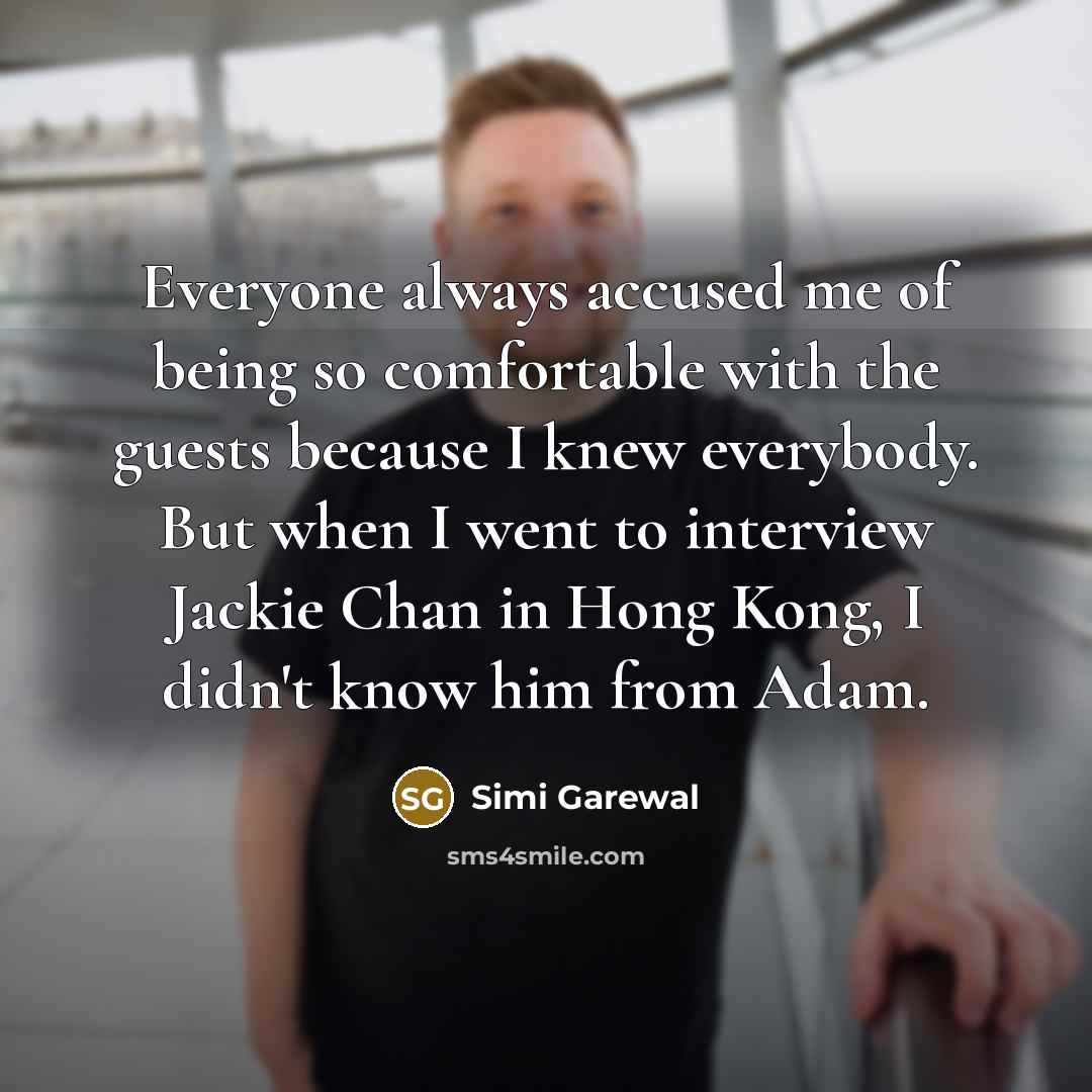 “Everyone always accused me of being so comfortable with the…” quote by Simi Garewal