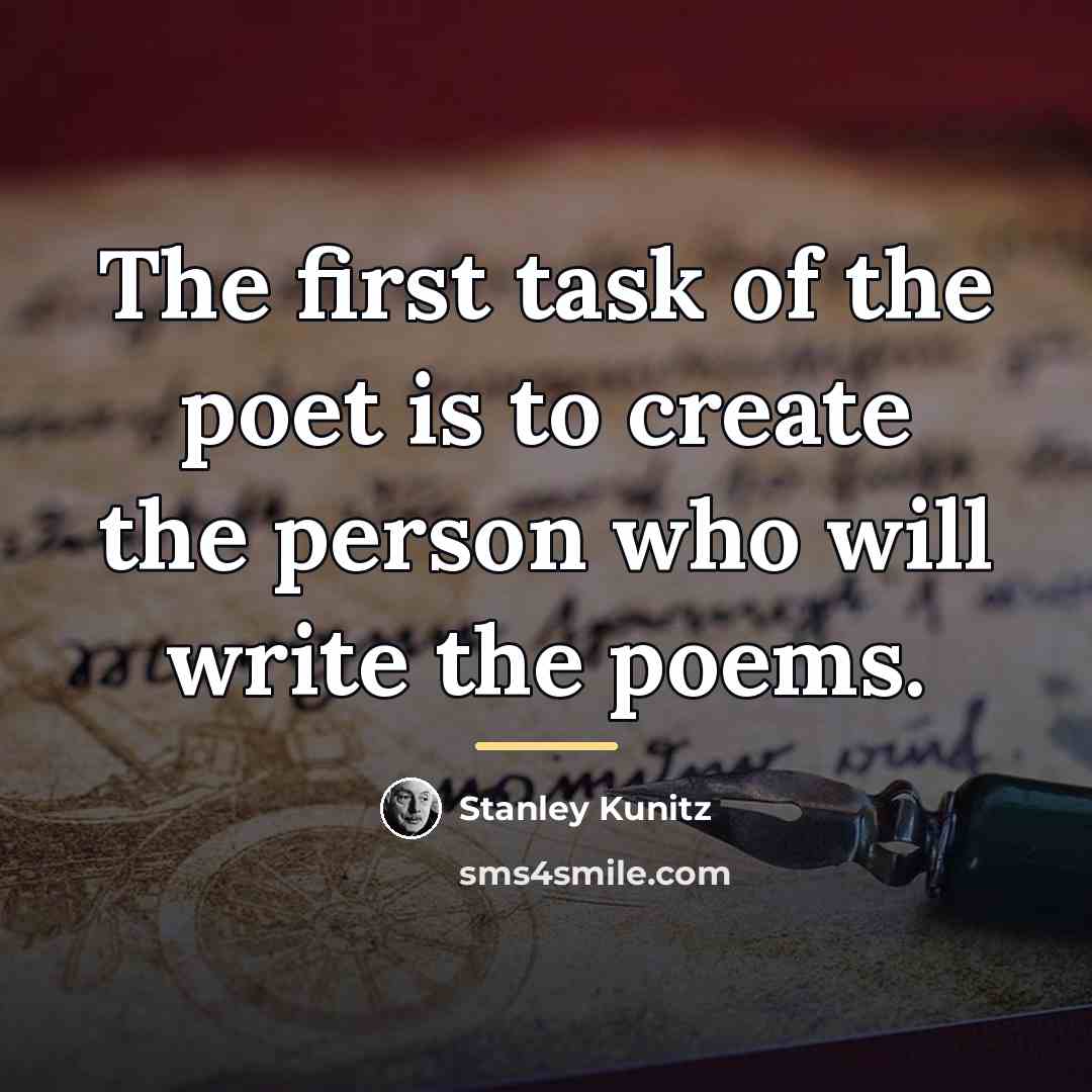 “The first task of the poet is to create the…” quote by Stanley Kunitz