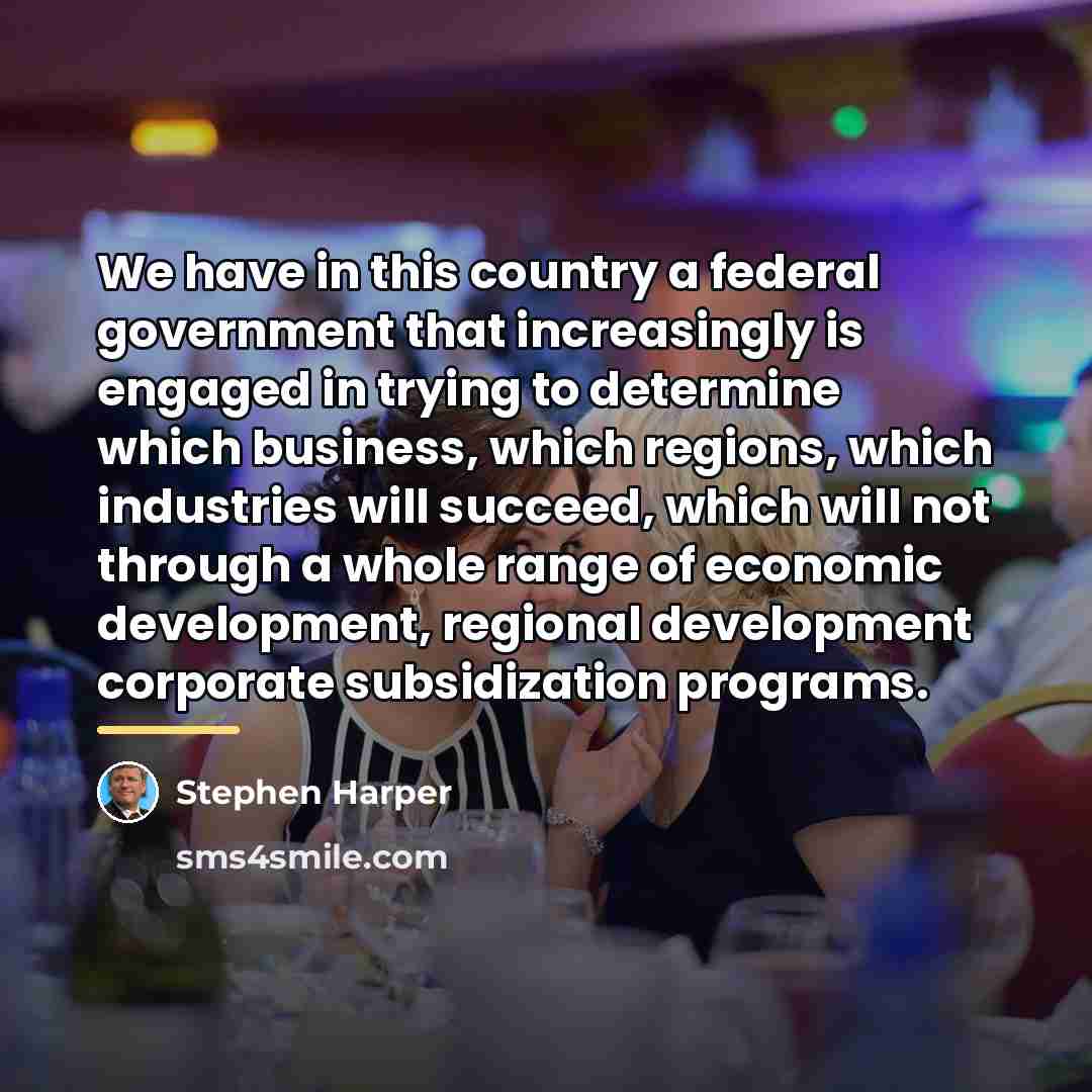 “We have in this country a federal government that increasingly…” quote by Stephen Harper