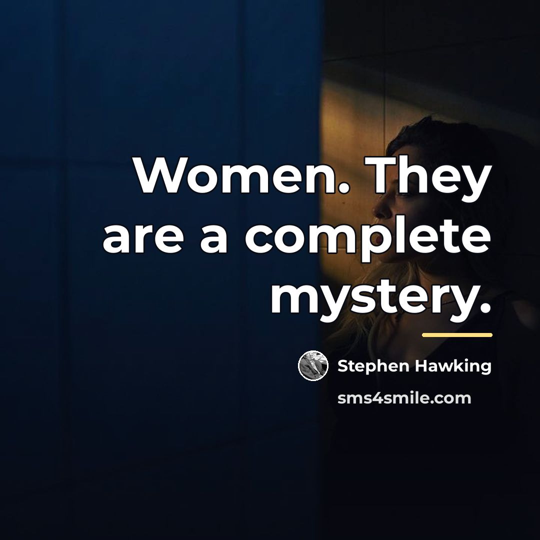 “Women. They are a complete mystery.…” quote by Stephen Hawking