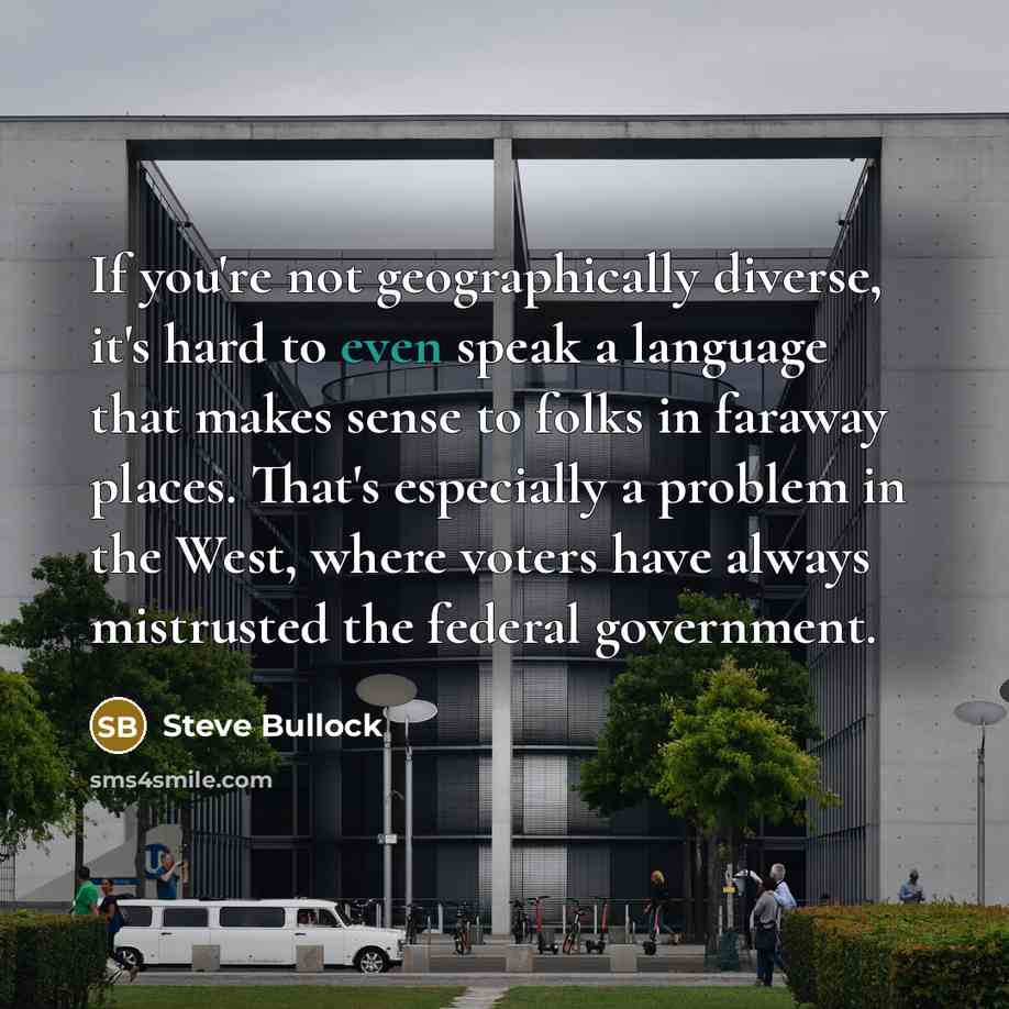 “If you're not geographically diverse, it's hard to even speak…” quote by Steve Bullock