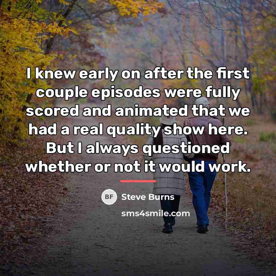 “I knew early on after the first couple episodes were…” quote by Steve Burns