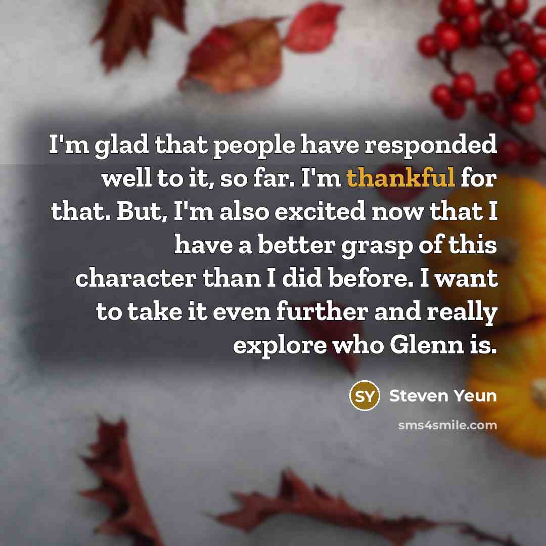 “I'm glad that people have responded well to it, so…” quote by Steven Yeun