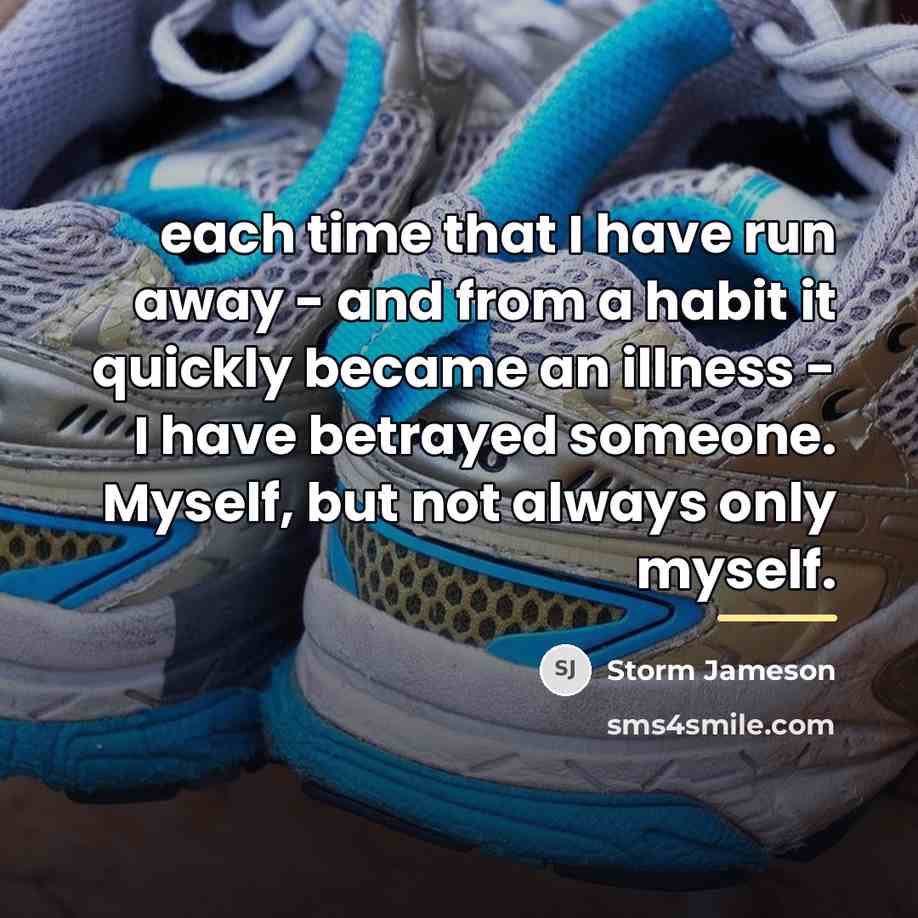 “each time that I have run away - and from…” quote by Storm Jameson