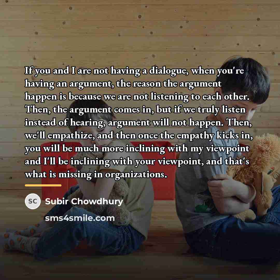 “If you and I are not having a dialogue, when…” quote by Subir Chowdhury