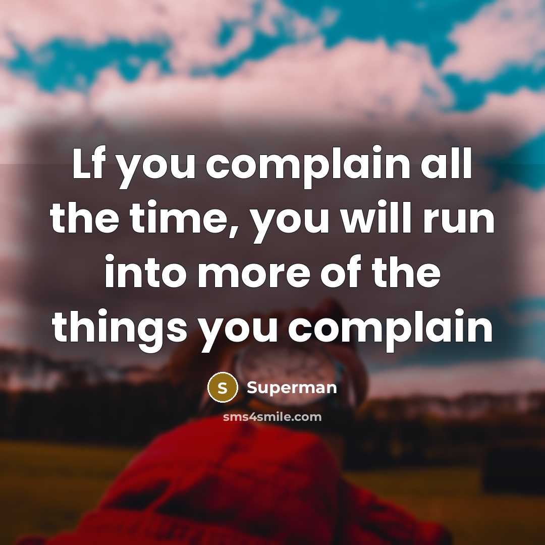 “Lf you complain all the time, you will run into…” quote by Superman