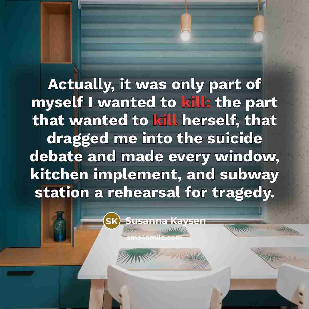 “Actually, it was only part of myself I wanted to…” quote by Susanna Kaysen