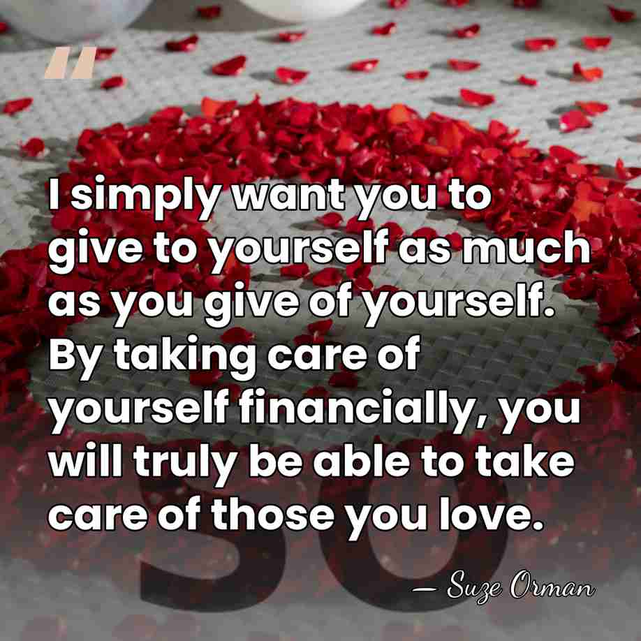 I simply want you to give to yourself as much as you&hellip; - Suze Orman