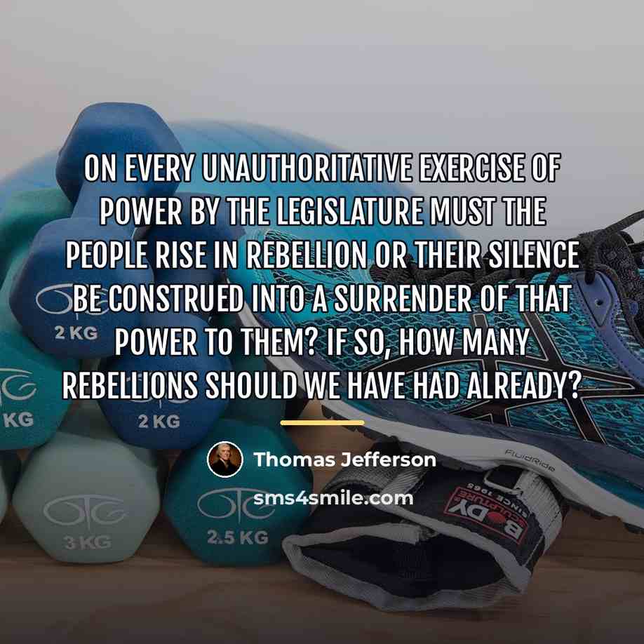 “On every unauthoritative exercise of power by the legislature must…” quote by Thomas Jefferson