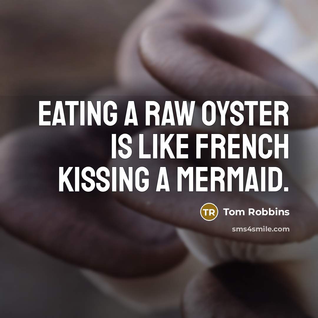 “Eating a raw oyster is like french kissing a mermaid.…” quote by Tom Robbins