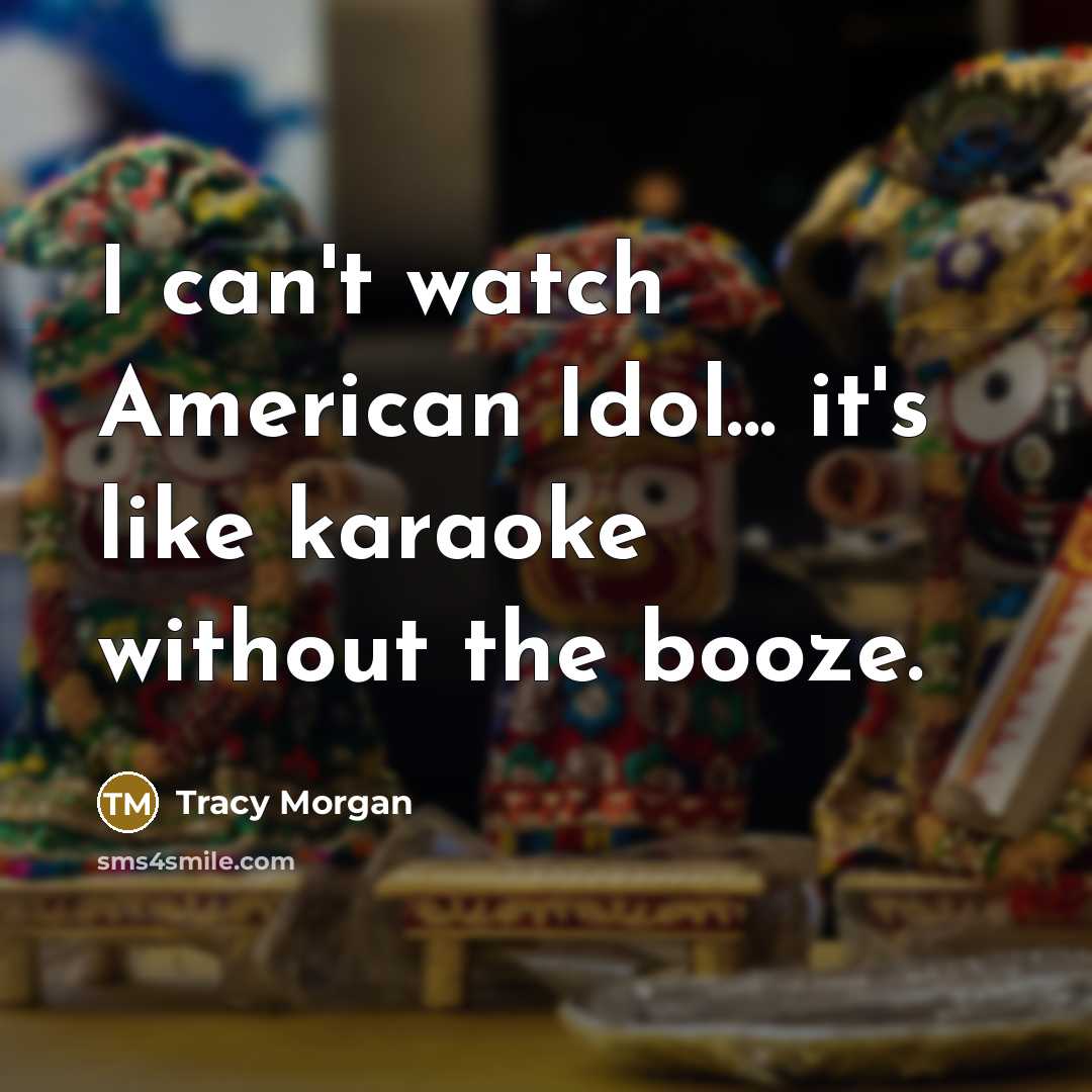 “I can't watch American Idol... it's like karaoke without the…” quote by Tracy Morgan
