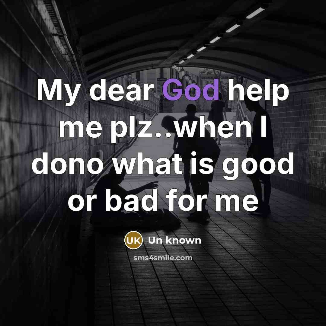“My dear God help me plz..when I dono what is…” quote by Un Known