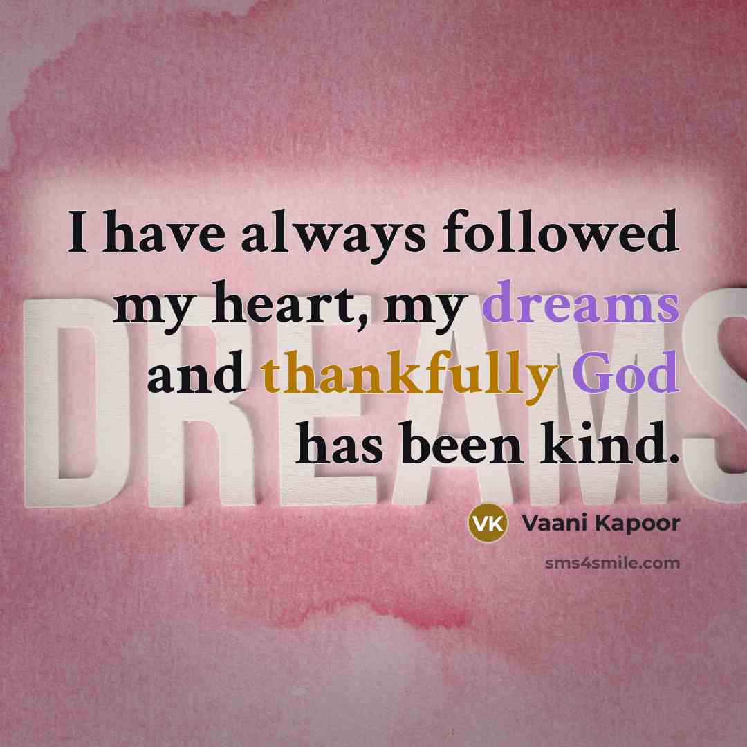 “I have always followed my heart, my dreams and thankfully…” quote by Vaani Kapoor