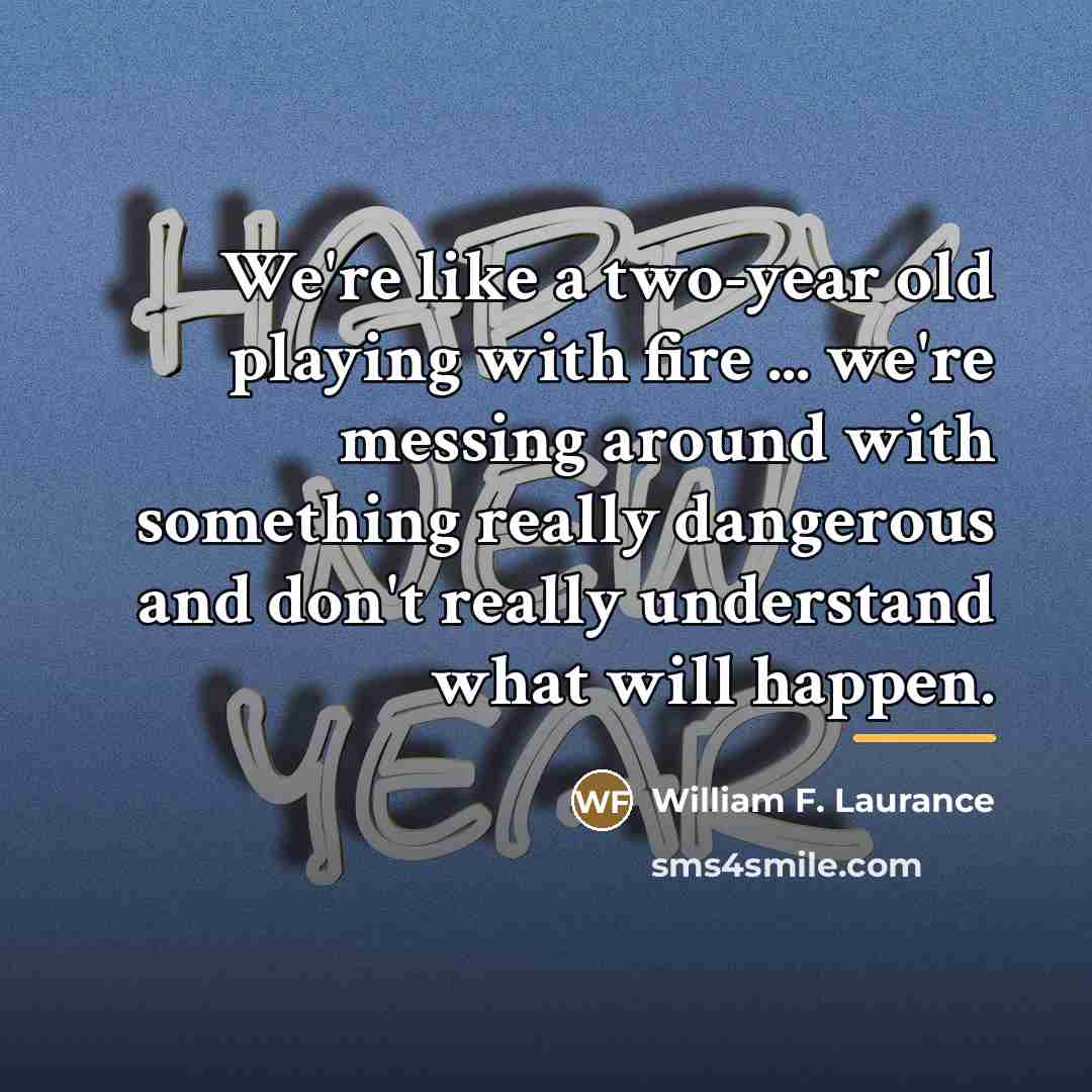 “We're like a two-year old playing with fire ... we're…” quote by William F. Laurance