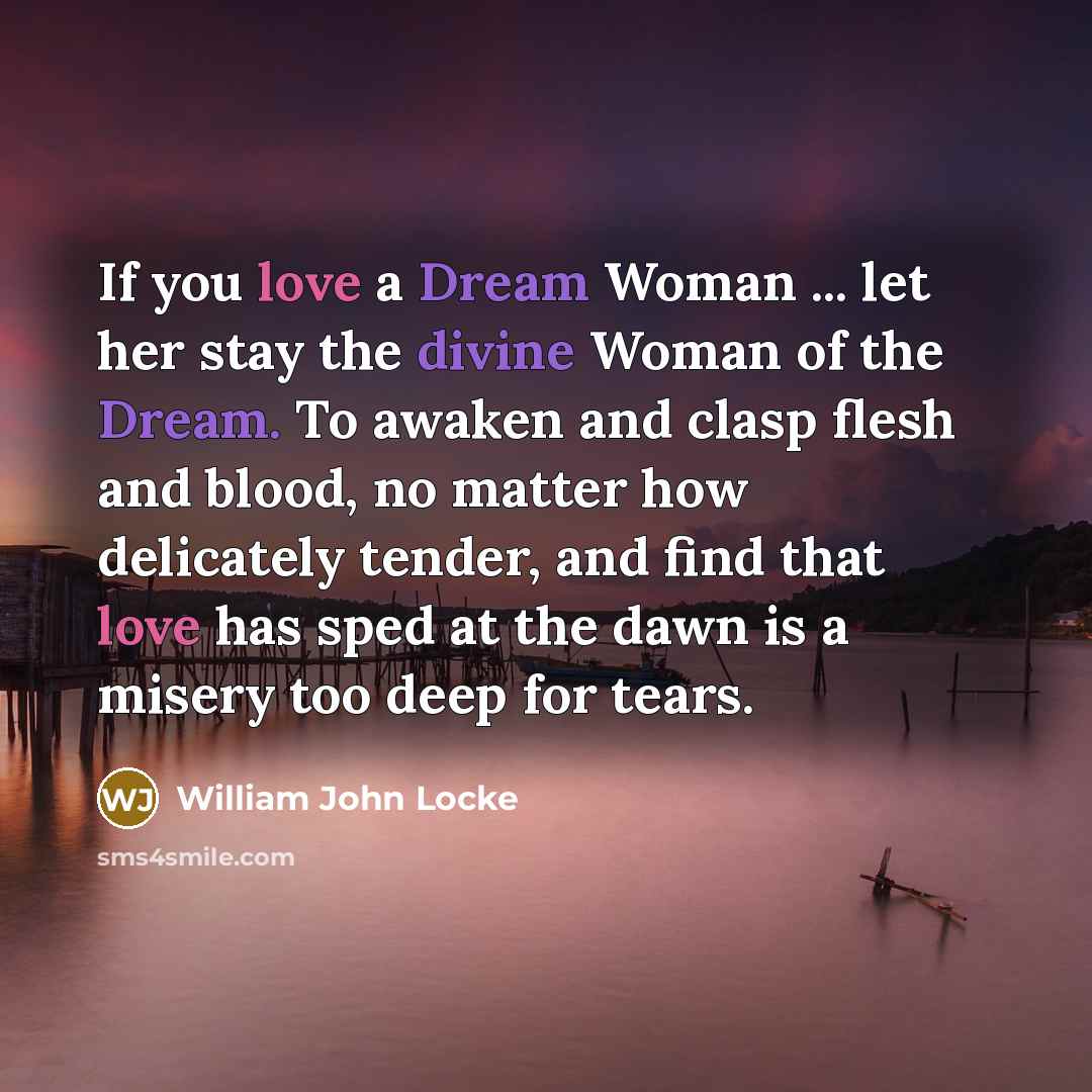 “If you love a Dream Woman ... let her stay…” quote by William John Locke