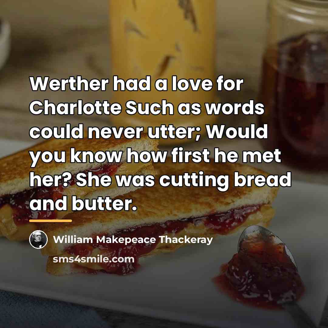 “Werther had a love for Charlotte Such as words could…” quote by William Makepeace Thackeray