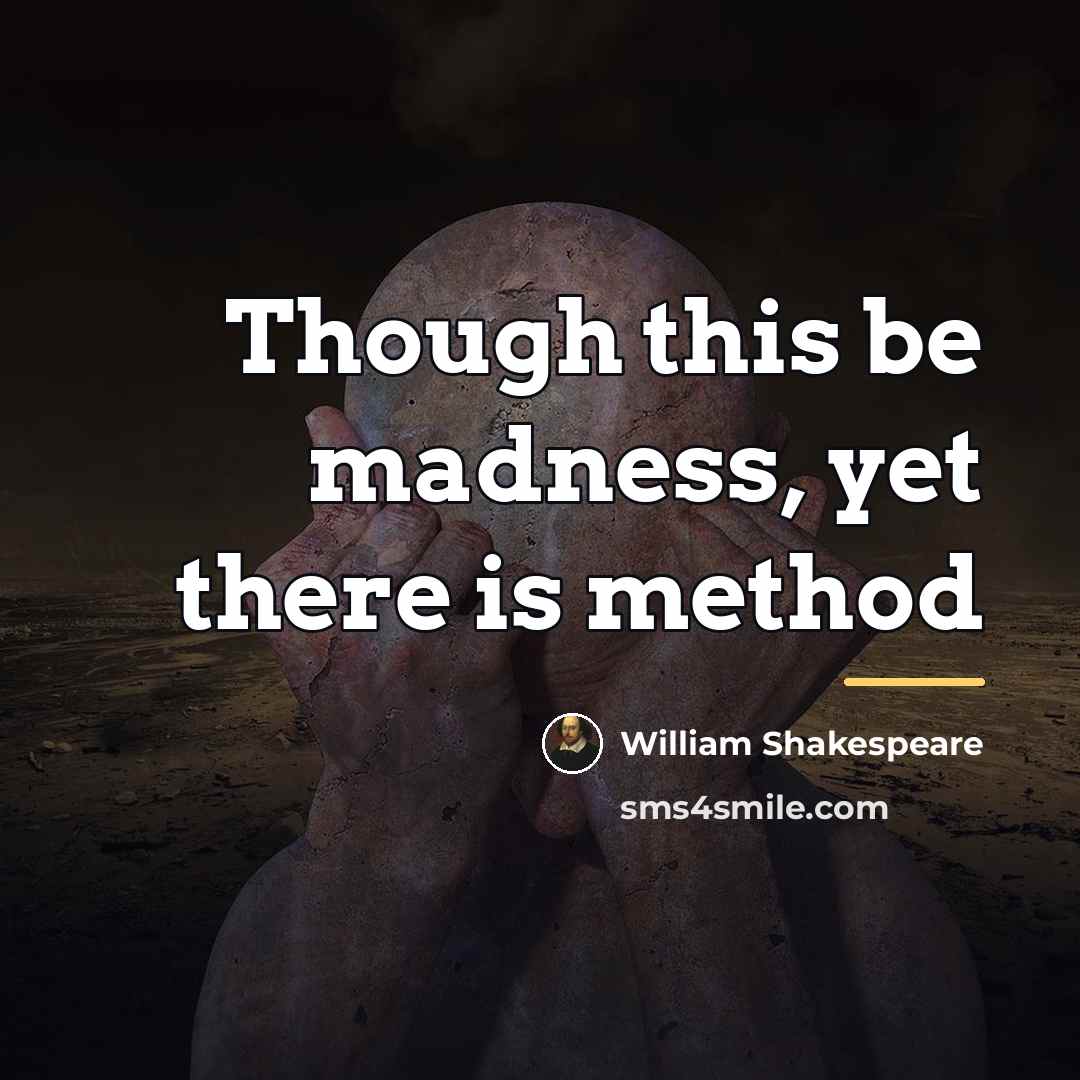 “Though this be madness, yet there is method…” quote by William Shakespeare