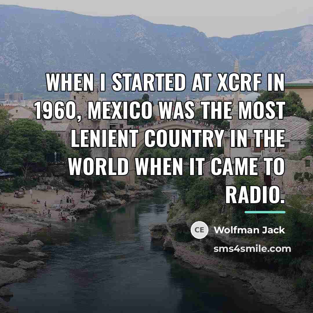 “When I started at XCRF in 1960, Mexico was the…” quote by Wolfman Jack