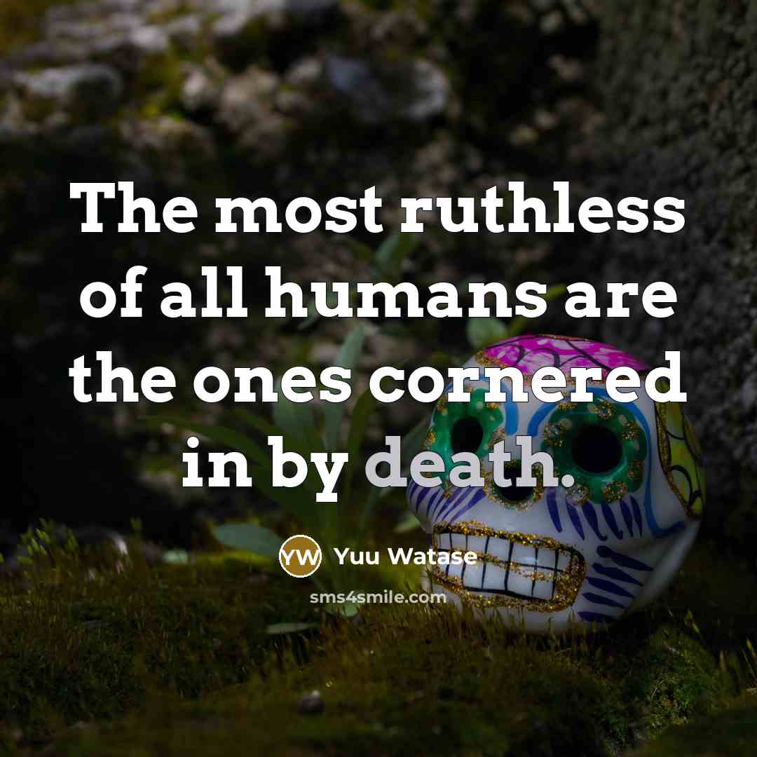 “The most ruthless of all humans are the ones cornered…” quote by Yuu Watase