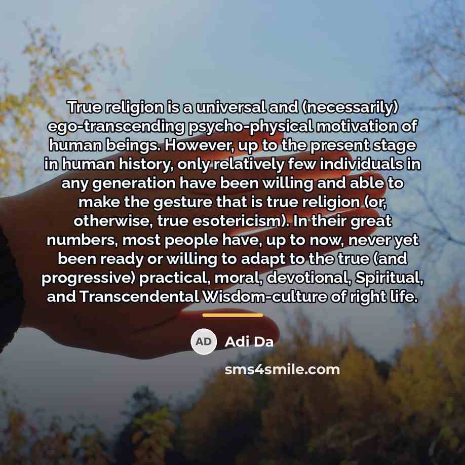 “True religion is a universal and (necessarily) ego-transcending psycho-physical motivation…” quote by Adi Da
