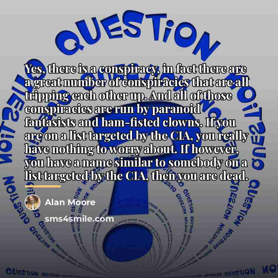 “Yes, there is a conspiracy, in fact there are a…” quote by Alan Moore