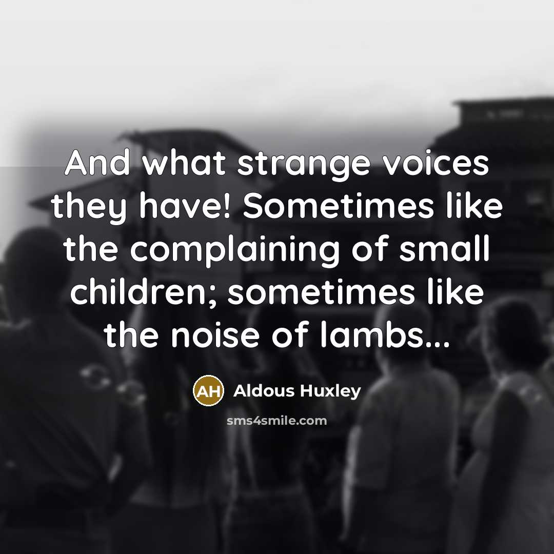 “And what strange voices they have! Sometimes like the complaining…” quote by Aldous Huxley