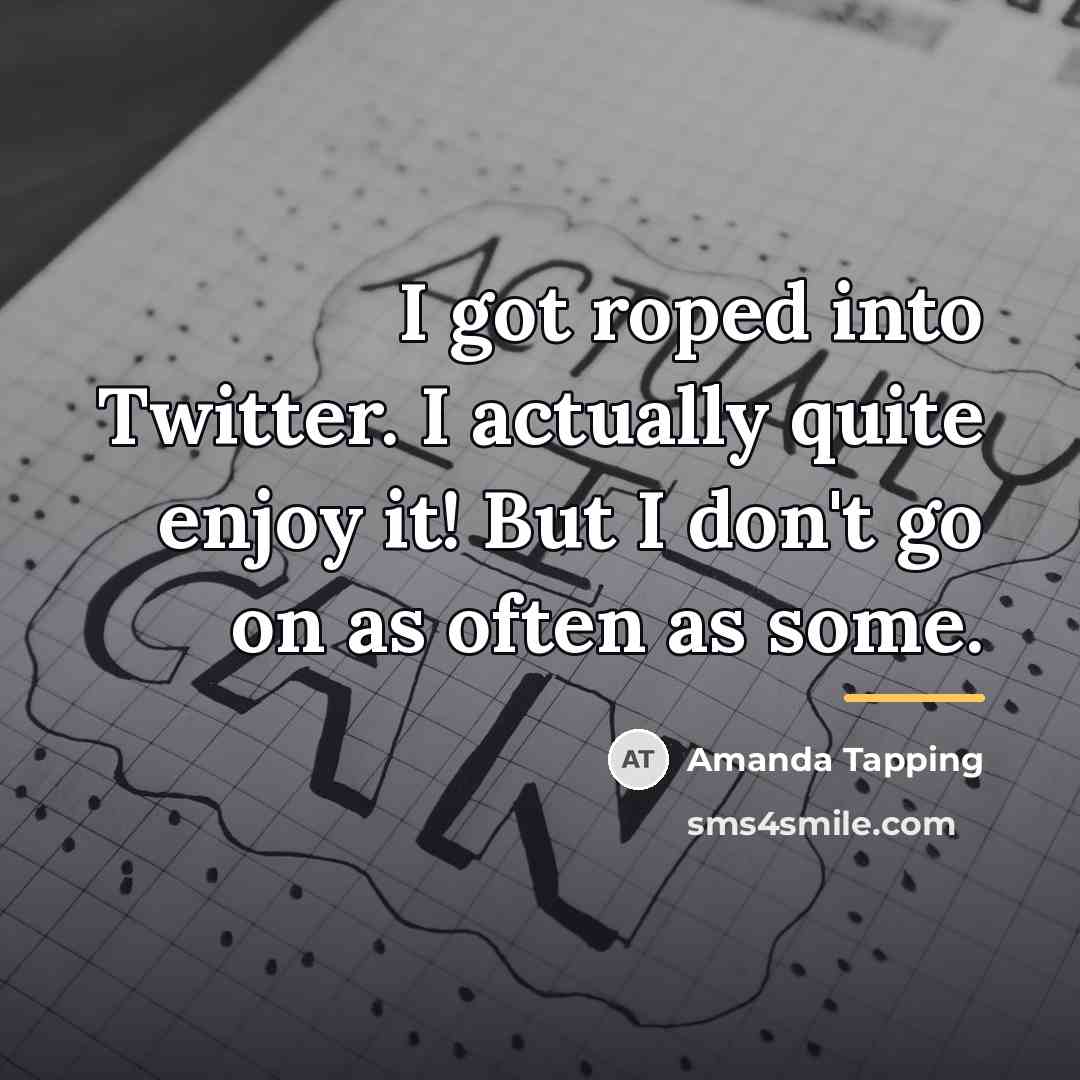 “I got roped into Twitter. I actually quite enjoy it!…” quote by Amanda Tapping