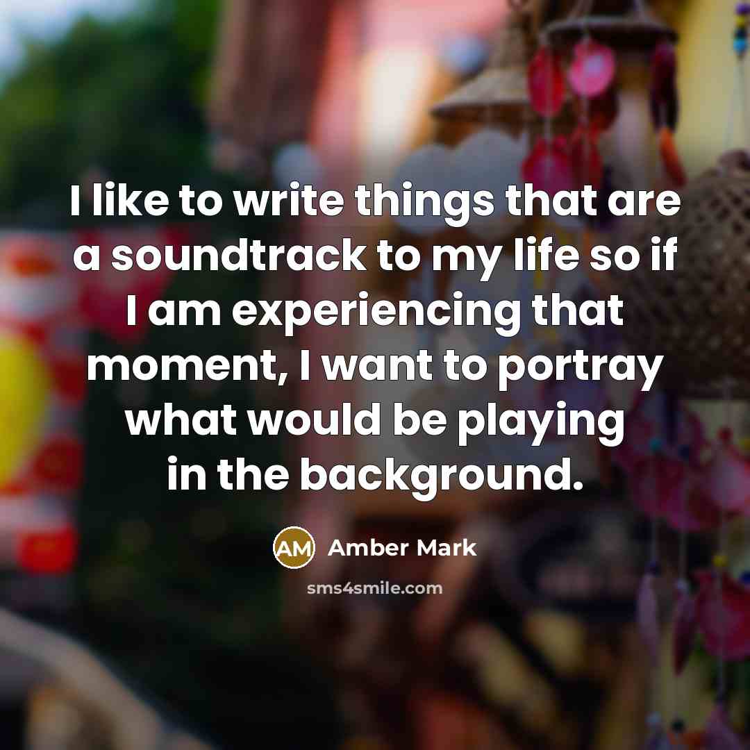 “I like to write things that are a soundtrack to…” quote by Amber Mark