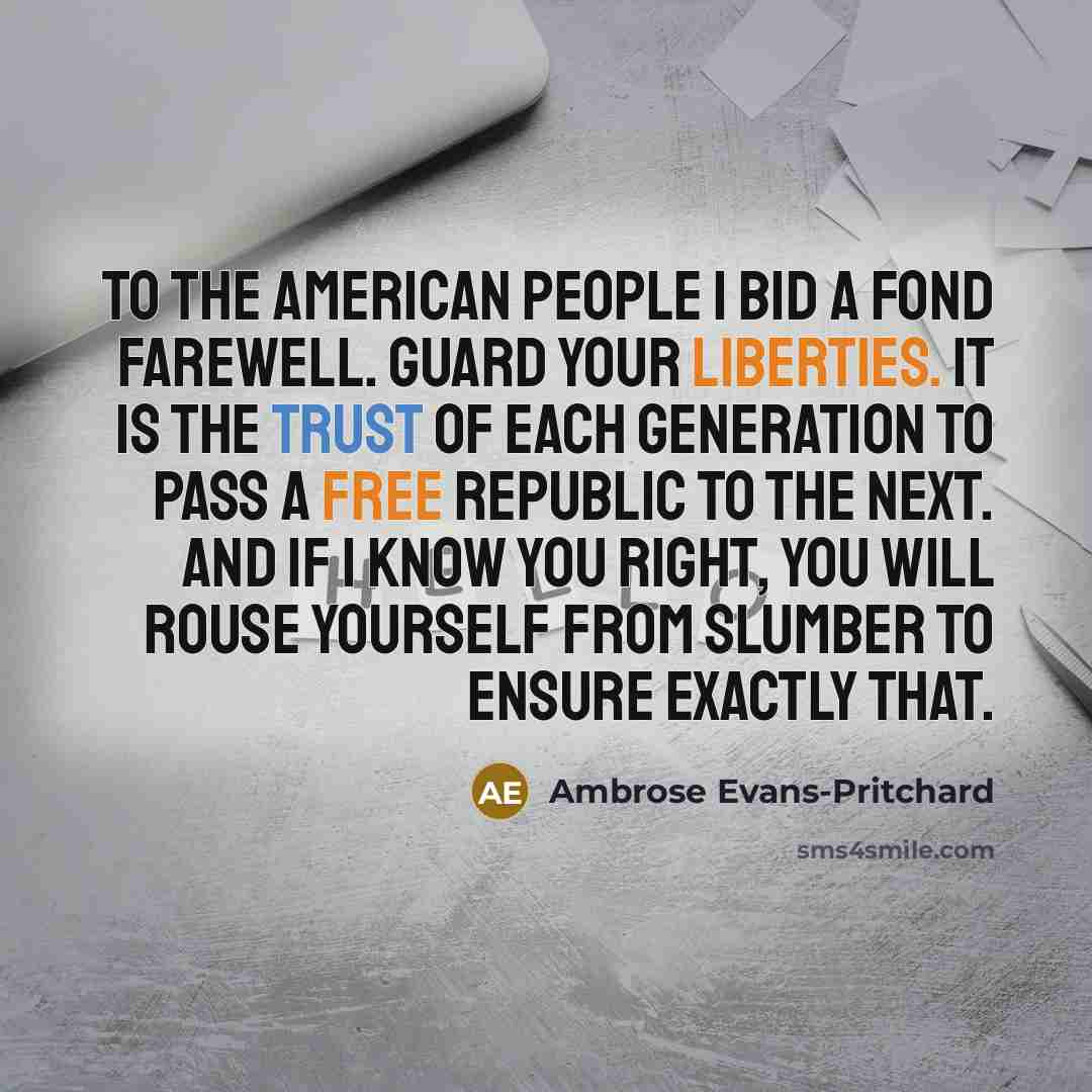 “To the American people I bid a fond farewell. Guard…” quote by Ambrose Evans-Pritchard