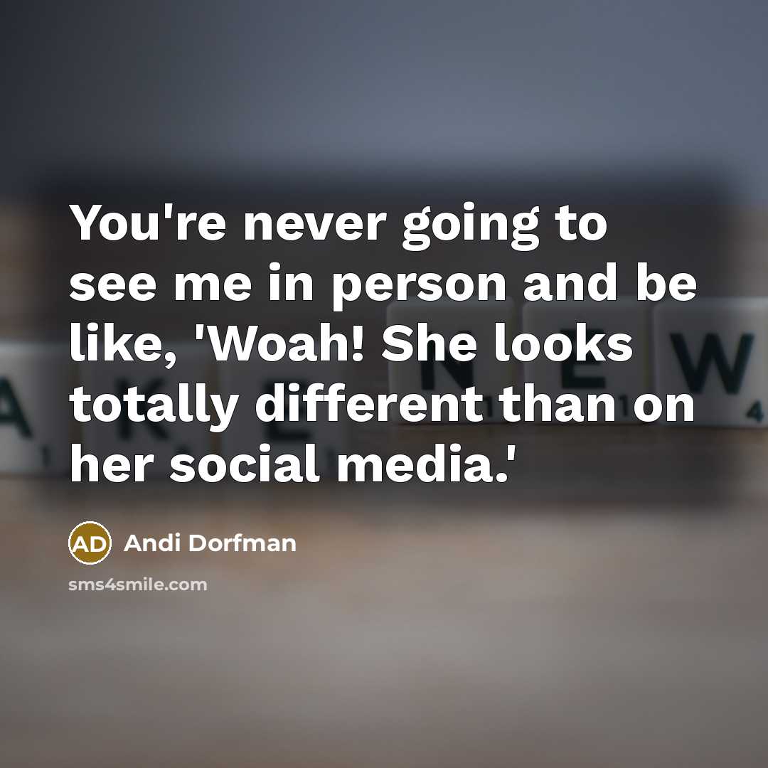 “You're never going to see me in person and be…” quote by Andi Dorfman