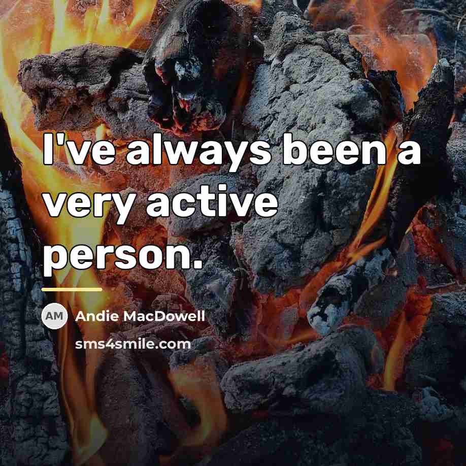 “I've always been a very active person.…” quote by Andie MacDowell