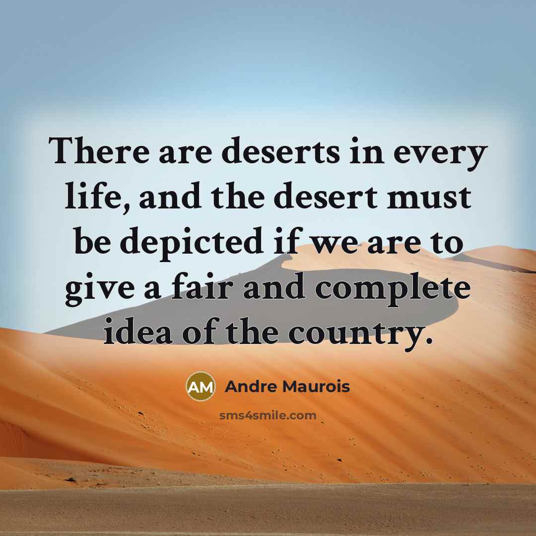 “There are deserts in every life, and the desert must…” quote by Andre Maurois