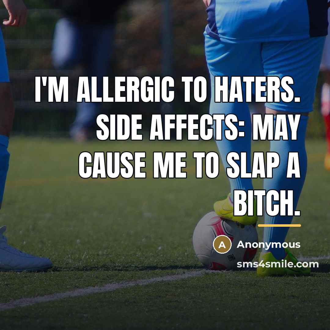“I'm allergic to haters. Side Affects: May cause me to…” quote by Anonymous