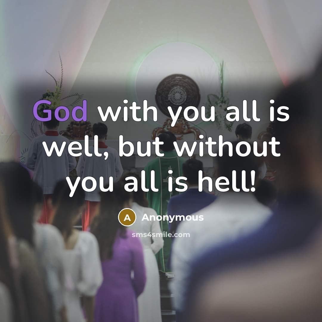 “God with you all is well, but without you all…” quote by Anonymous