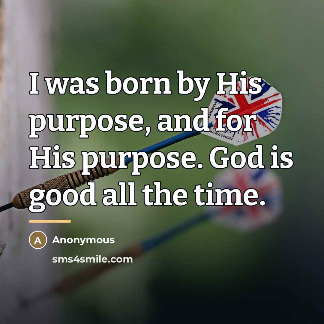 “I was born by His purpose, and for His purpose.…” quote by Anonymous