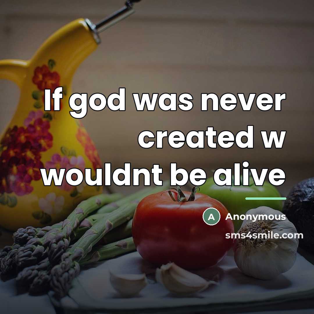“If god was never created w wouldnt be alive…” quote by Anonymous