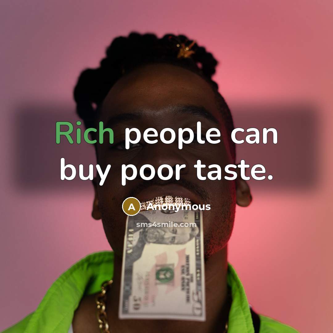 “Rich people can buy poor taste.…” quote by Anonymous