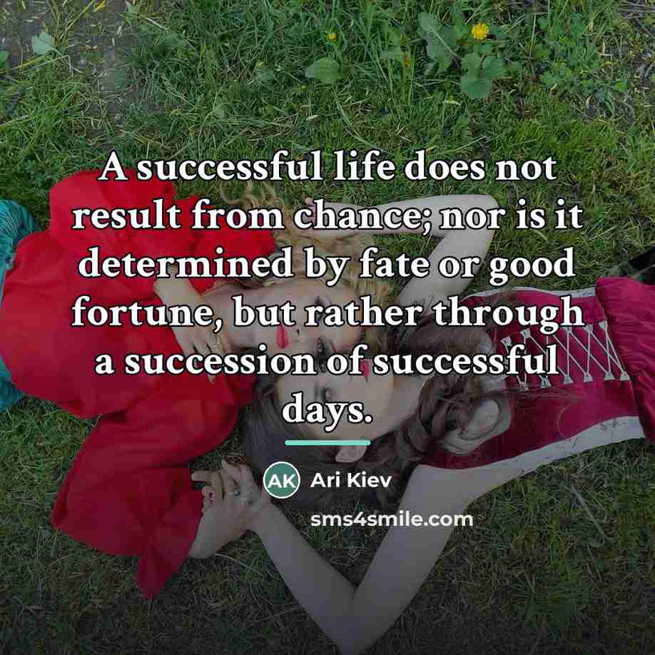 “A successful life does not result from chance; nor is…” quote by Ari Kiev