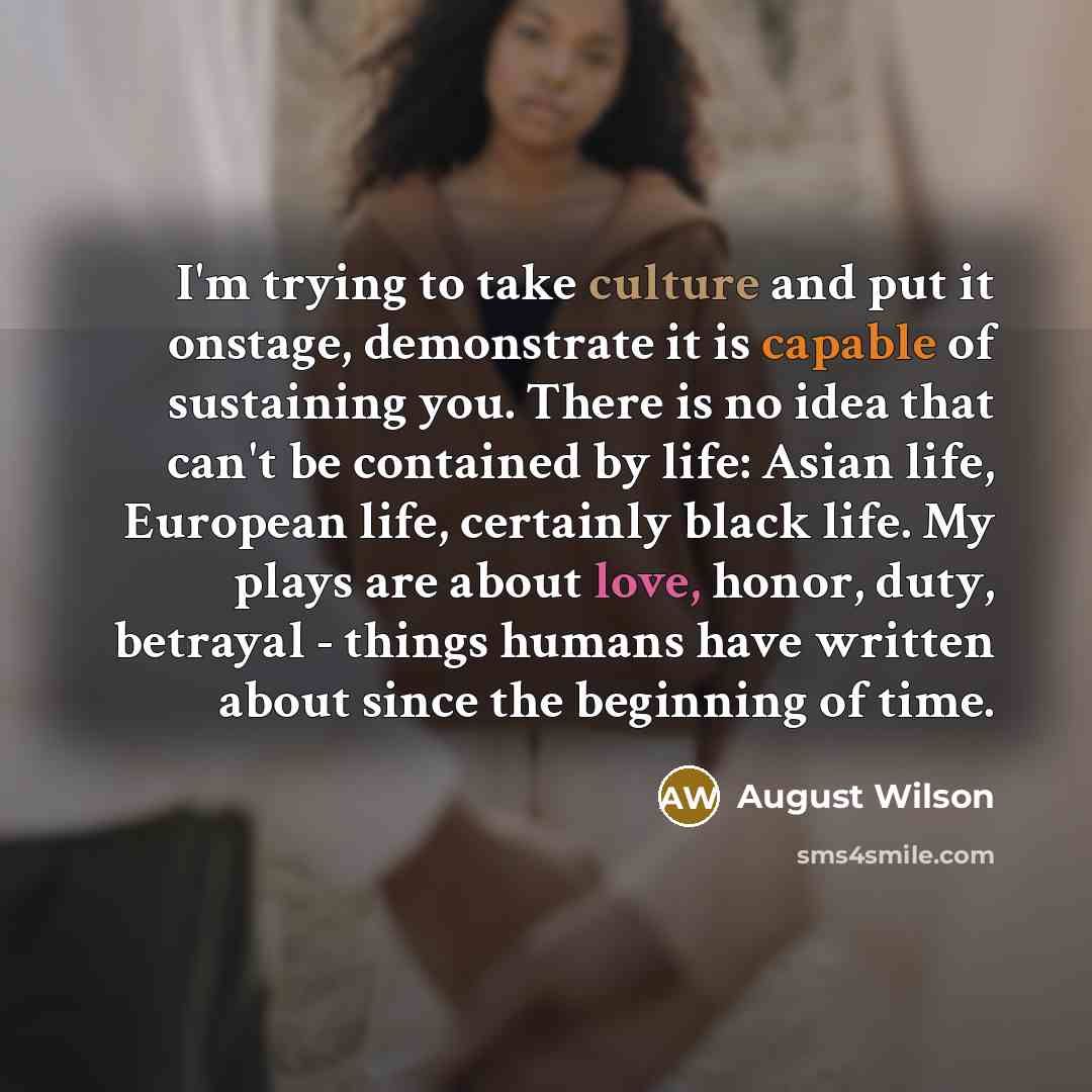 “I'm trying to take culture and put it onstage, demonstrate…” quote by August Wilson
