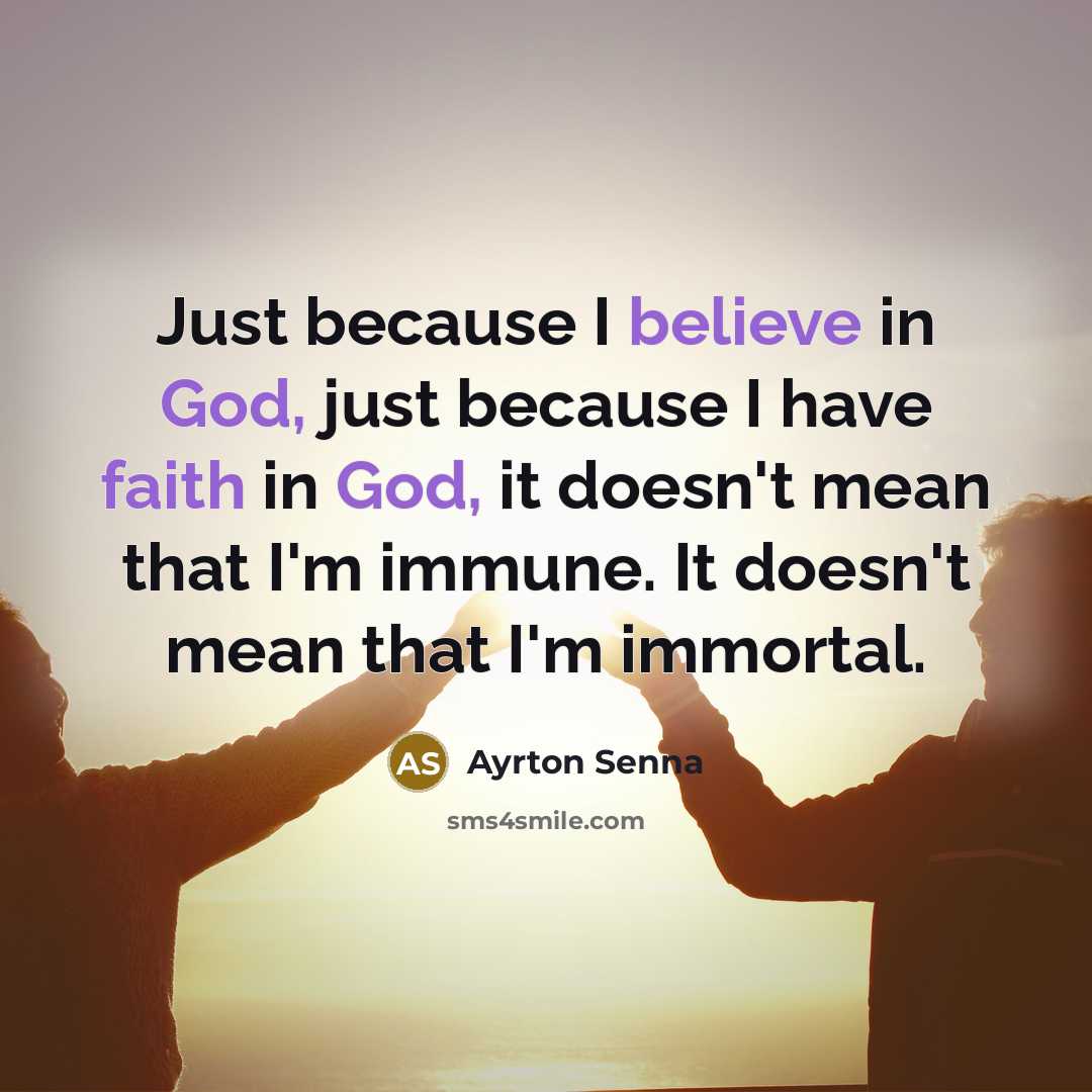 “Just because I believe in God, just because I have…” quote by Ayrton Senna