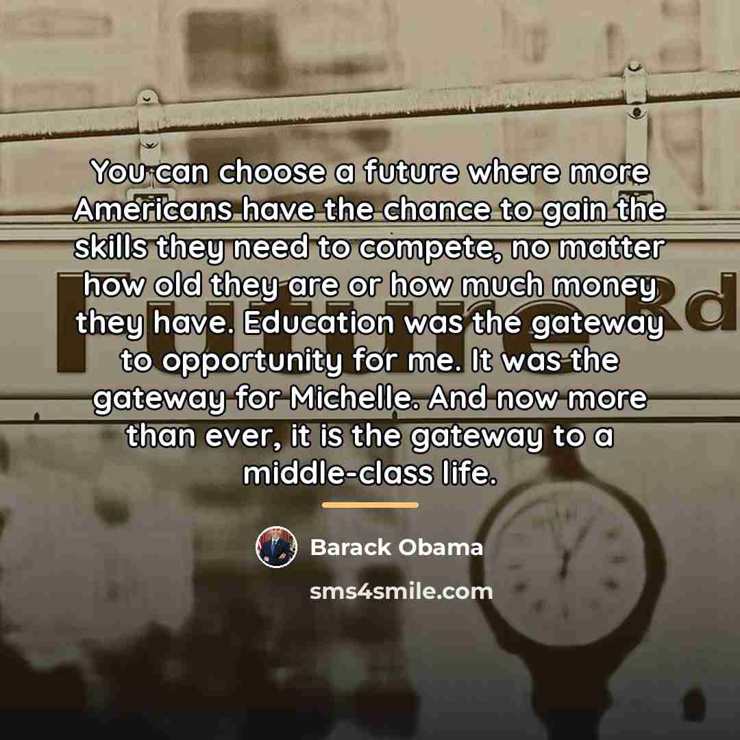 “You can choose a future where more Americans have the…” quote by Barack Obama