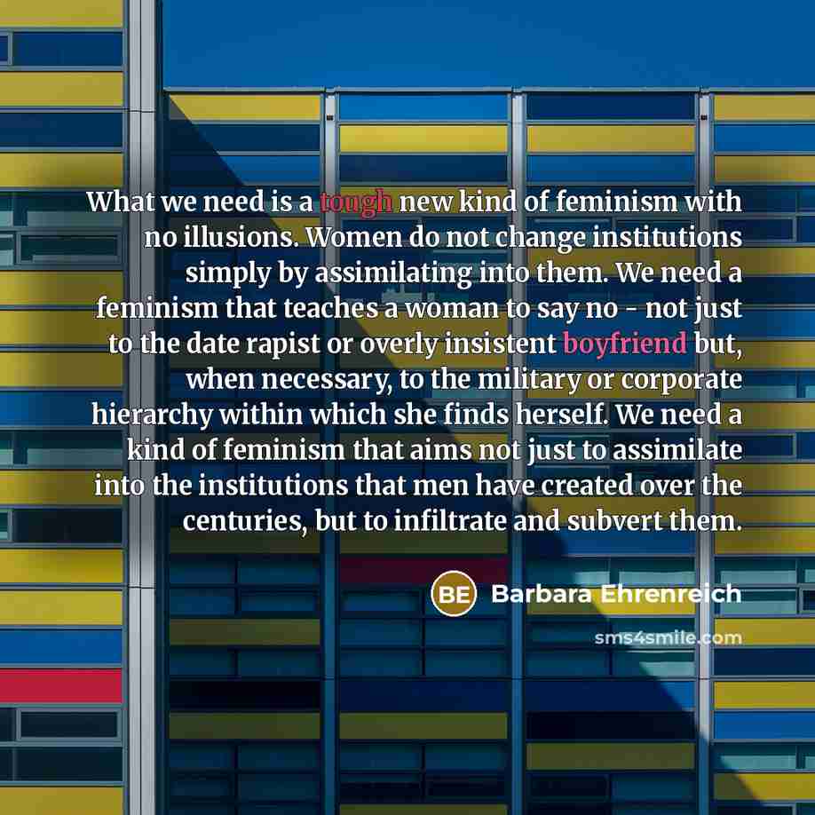 “What we need is a tough new kind of feminism…” quote by Barbara Ehrenreich