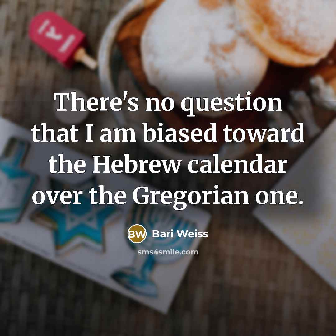 “There's no question that I am biased toward the Hebrew…” quote by Bari Weiss