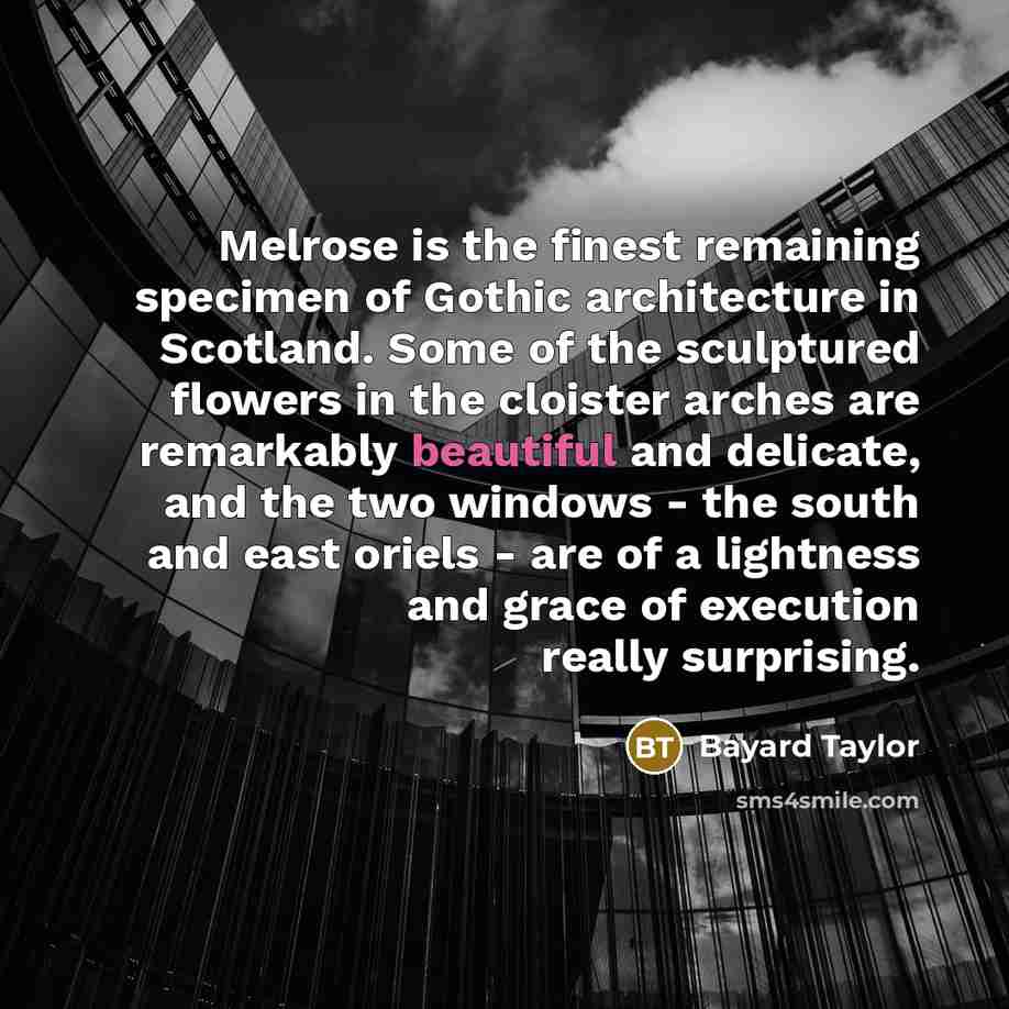 “Melrose is the finest remaining specimen of Gothic architecture in…” quote by Bayard Taylor