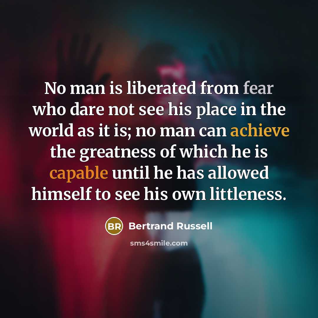 “No man is liberated from fear who dare not see…” quote by Bertrand Russell